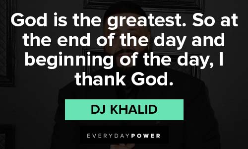 dj khaled quotes about GOD is the greatest
