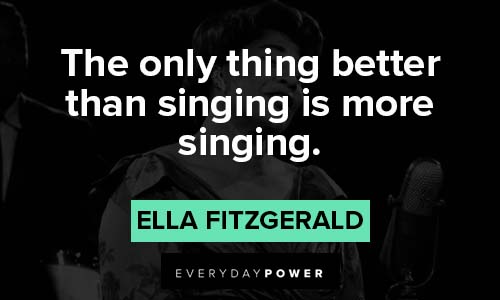 Ella Fitzgerald quotes about the only thing better than singing is more singing