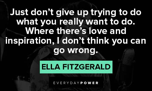 Ella Fitzgerald quotes about give up trying to do what you really want to do