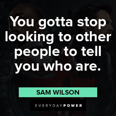 The Falcon and The Winter Soldier quotes about you gotta stop looking to other people to tell you who are