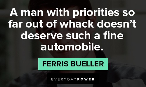 Ferris Bueller quotes about priorities