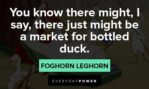 Foghorn Leghorn quotes for bottled duck