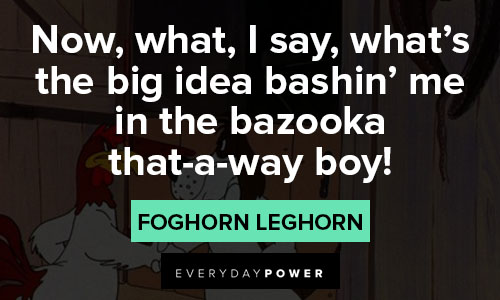 Foghorn Leghorn quotes about big idea