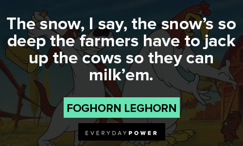 Foghorn Leghorn quotes about to jack up the cows so they can milk'em