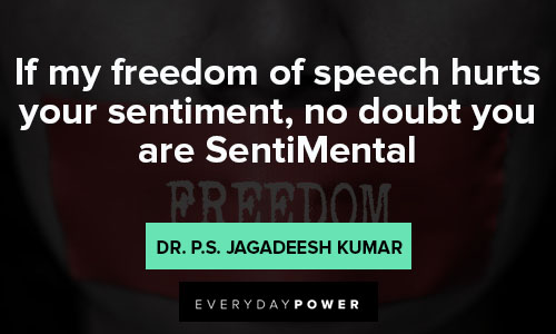 freedom of speech quotes about If my freedom of speech hurts your sentiment, no doubt you are SentiMental