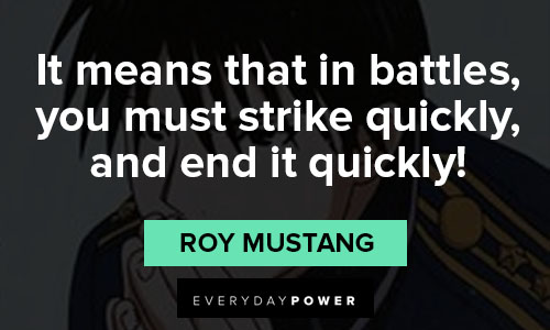 Fullmetal Alchemist quotes about it means that in battles, you must strike quickly, and end it quickly