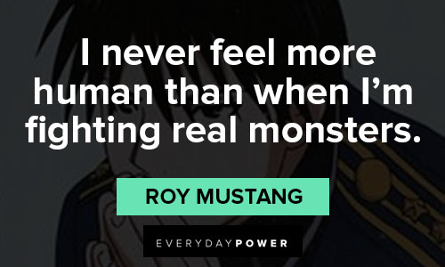 Fullmetal Alchemist quotes about I never feel more human than when I’m fighting real monsters