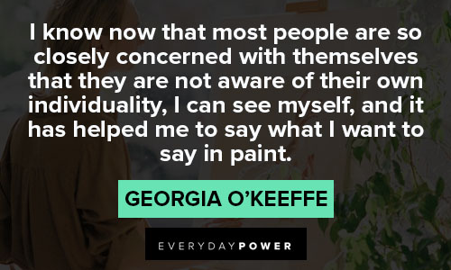 Georgia O’Keeffe quotes about I can see myself, and it has helped me to say