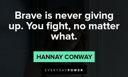 House of Cards quotes abut brave is never giving up. You fight, no matter what