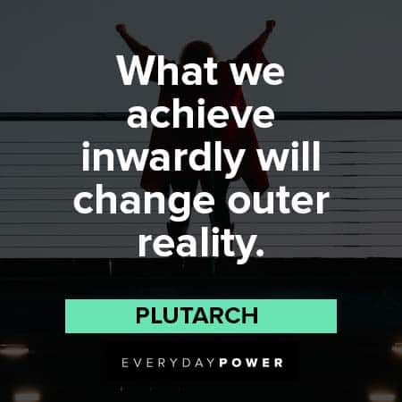 Inner Strength Quotes what we achieve inwardly will change outer reality