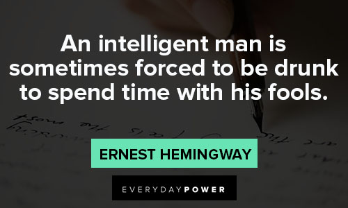 intelligence quotes about an intelligent man is sometimes forced to be drunk to spend time with his fools