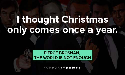 James Bond quotes about I thought christmas only comes once a year