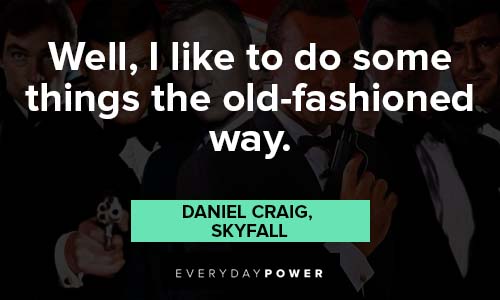 James Bond quotes about old-fashioned