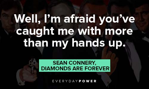 James Bond quotes about well, I'm afraid you've caught me with more than my hands up