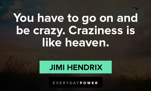 jimi hendrix quotes to go on be crazy