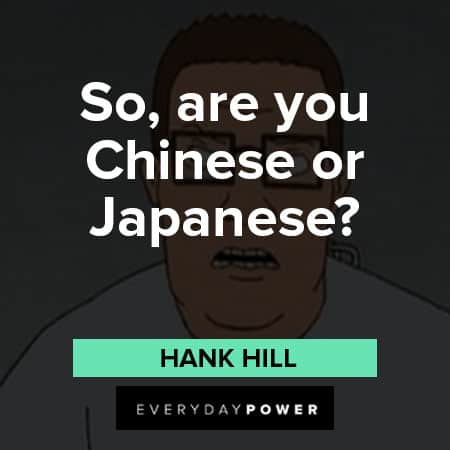 King of the Hill quotes about So, are you Chinese or Japanese