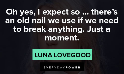 Luna Lovegood quotes about need to break
