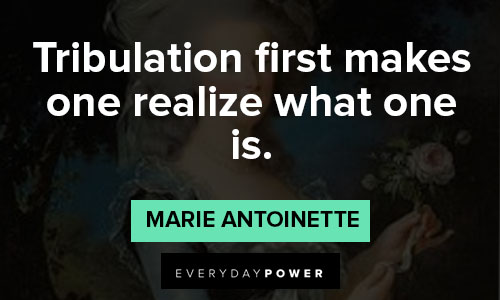 Marie Antoinette quotes about tribulation first makes one realize what one is