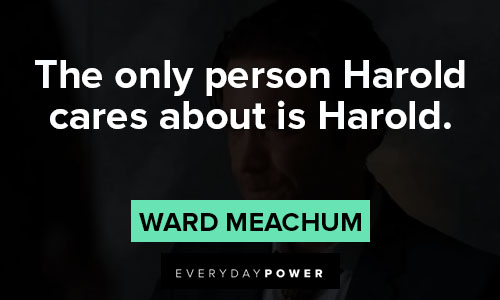 Iron Fist quotes about the only person Harold cares about is Harold