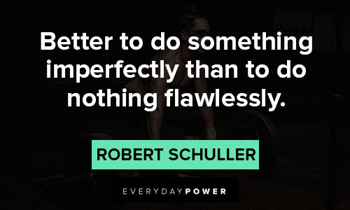 meaningful quotes about better to do something imperfectly than to do nothing flawlessly