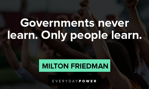 Milton Friedman quotes about governments never learn. Only people learn