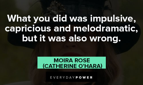 Moira Rose quotes on what you did was impulsive