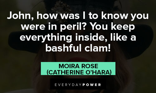 Moira Rose quotes about everything inside