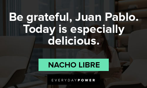 Nacho Libre quotes being greatful