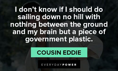 National Lampoon’s Christmas Vacation quotes about sailing down no hill with nothing between the ground and my brain but a piece of goverment plastic