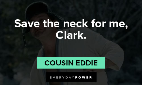 National Lampoon’s Christmas Vacation quotes about save the neck for me, Clark