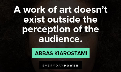 perception quotes about a work of art doesn't exist outside the perception of the audience