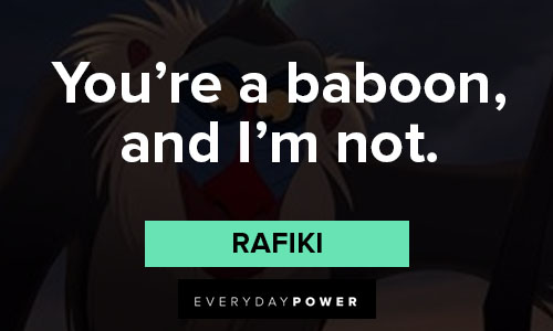 Rafiki quotes about you're a baboon and I'm not