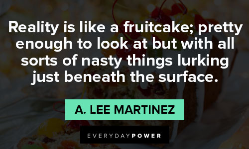 reality quotes about reality is like a fruitcake