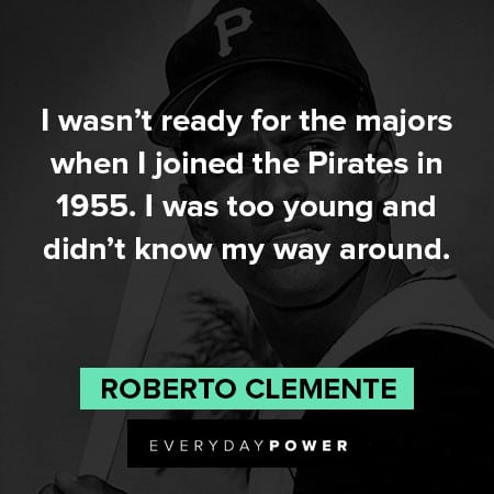 Roberto Clemente quotes about ready for the majors