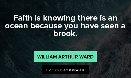 sea quotes about faith is knowing there is an ocean because you have seen a brook