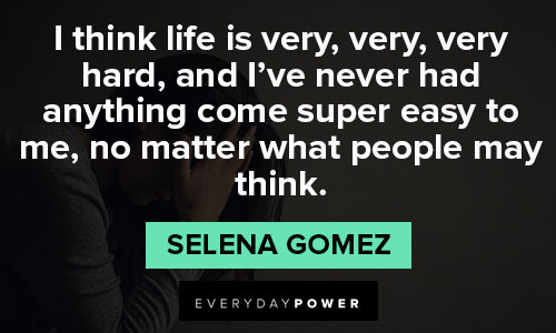 Selena Gomez quotes about I've never had anything come super easy to me