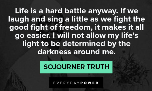 Sojourner Truth quotes about life is a hard battle anyway