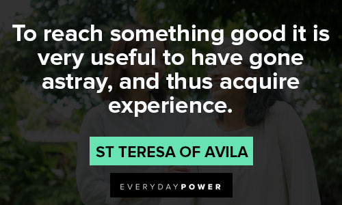 St Teresa of Avila quotes to reach something good it is very useful to have gone astray, and thus acquire experience
