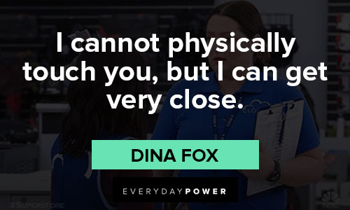 Superstore quotes about I cannot physically touch you