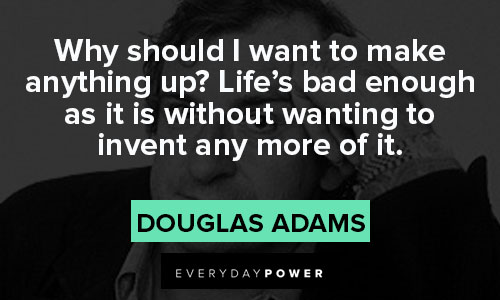 Hitchhiker’s Guide to the Galaxy quotes about life’s bad enough as it is without wanting to invent any more of it