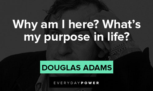 Hitchhiker’s Guide to the Galaxy quotes about why am I here? what's my purpose in life