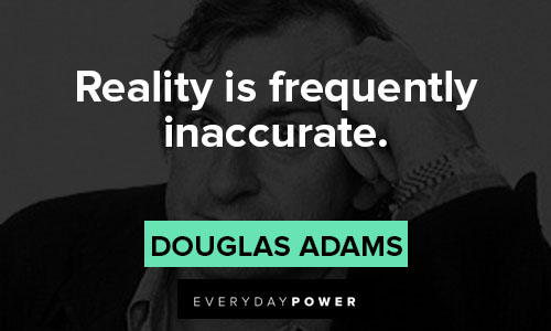 Hitchhiker’s Guide to the Galaxy quotes about reality is frequently inaccurate
