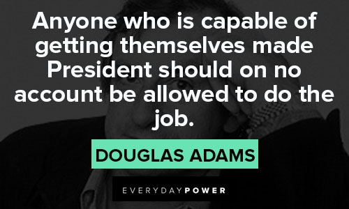 Hitchhiker’s Guide to the Galaxy quotes of getting themselves made President