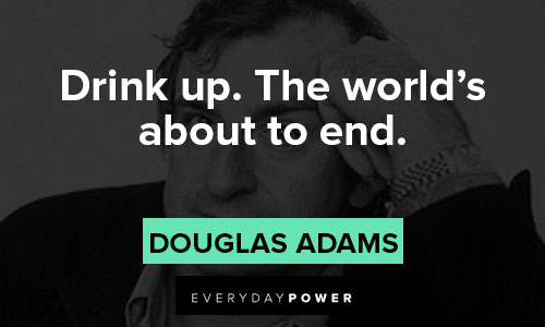 Hitchhiker’s Guide to the Galaxy quotes about the world’s about to end