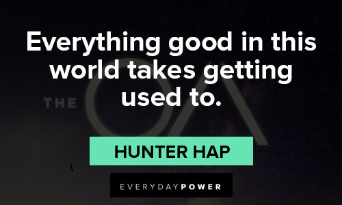 The OA quotes about everything good in this world takes getting used to