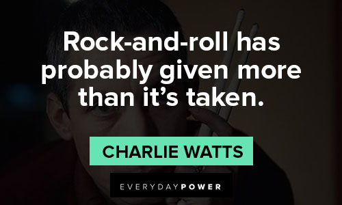 The Rolling Stones quotes on rock and roll has probably given moer than it's taken