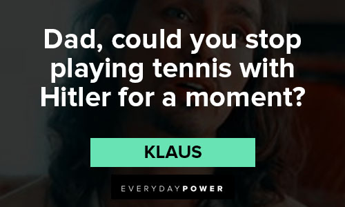 The Umbrella Academy quotes about dad, could you stop playing tennis with Hitler for a moment