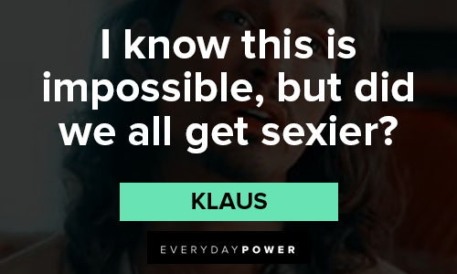 The Umbrella Academy quotes about I know this is impossible, but did we all get sexier