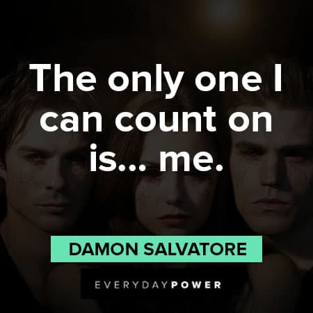 The Vampire Diaries quotes about the only one I can count on is