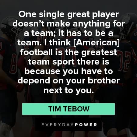 Tim Tebow quotes about the greatest team sport of football
